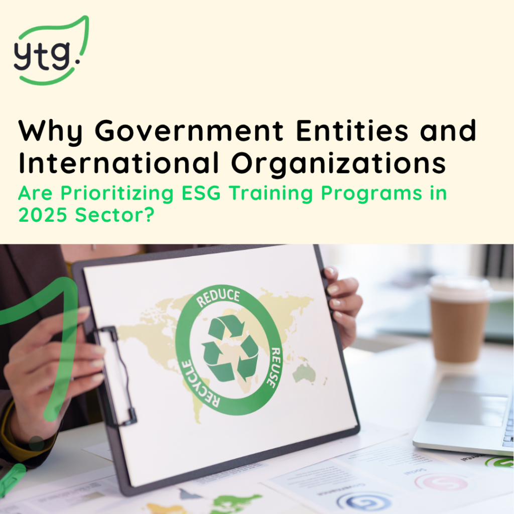 Why Government Entities and International Organizations Are Prioritizing ESG Training Programs in 2025