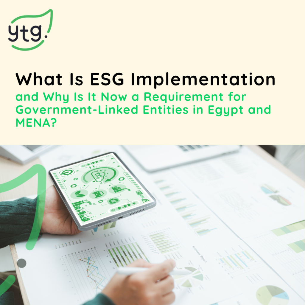 What Is ESG Implementation and Why Is It Now a Requirement for Government-Linked Entities in Egypt and MENA?
