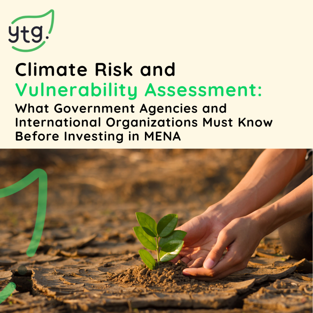 Climate Risk and Vulnerability Assessment: What Government Agencies and International Organizations Must Know Before Investing in MENA